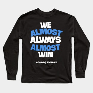 We almost always almost win Long Sleeve T-Shirt